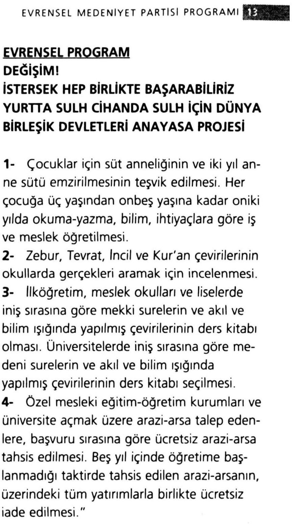 Her çocuğa üç yaşından onbeş yaşına kadar oniki yılda okuma-yazma, bilim, ihtiyaçlara göre iş ve meslek öğretilmesi.