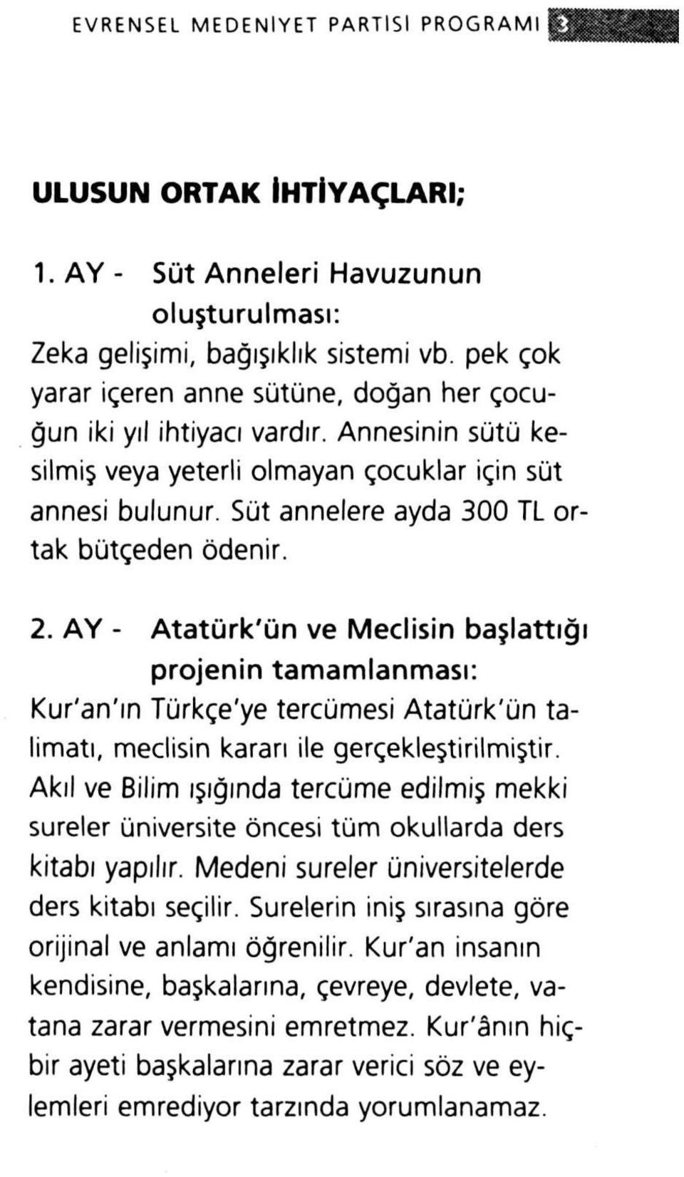 AY - Atatürk'ün ve Meclisin başlattığı projenin tamamlanması: Kur'an'ın Türkçe'ye tercümesi Atatürk'ün talimatı, meclisin kararı ile gerçekleştirilmiştir.