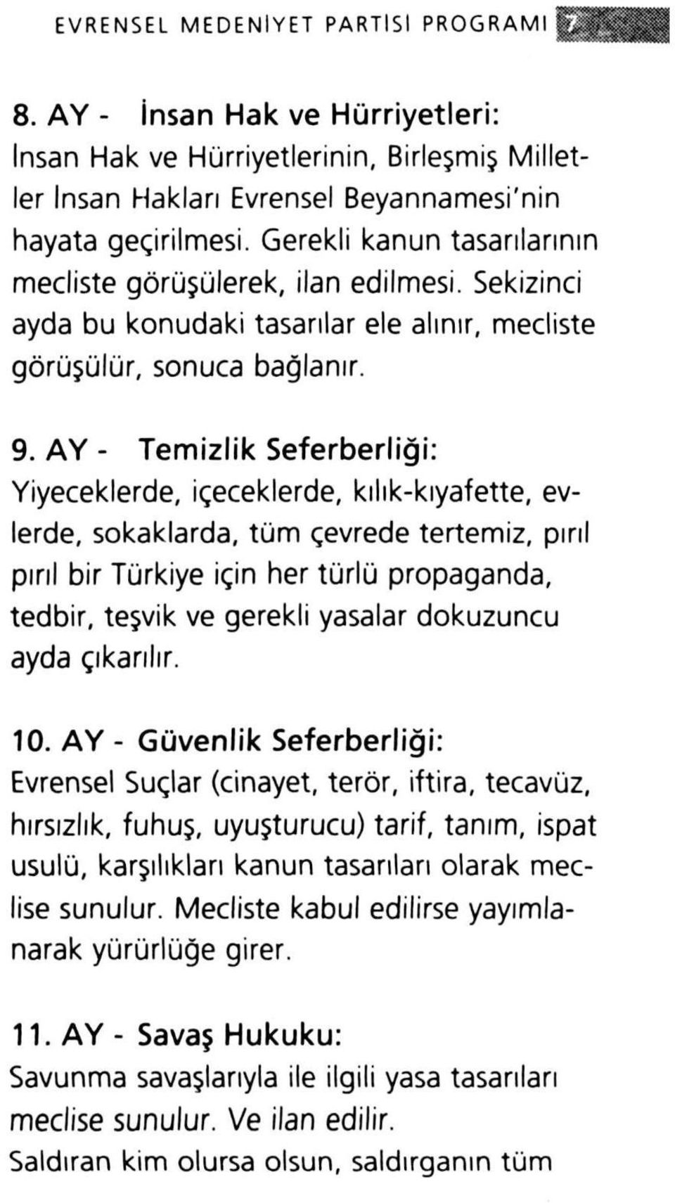 AY - Temizlik Seferberliği: Yiyeceklerde, içeceklerde, kılık-kıyafette, evlerde, sokaklarda, tüm çevrede tertemiz, pırıl pırıl bir Türkiye için her türlü propaganda, tedbir, teşvik ve gerekli yasalar