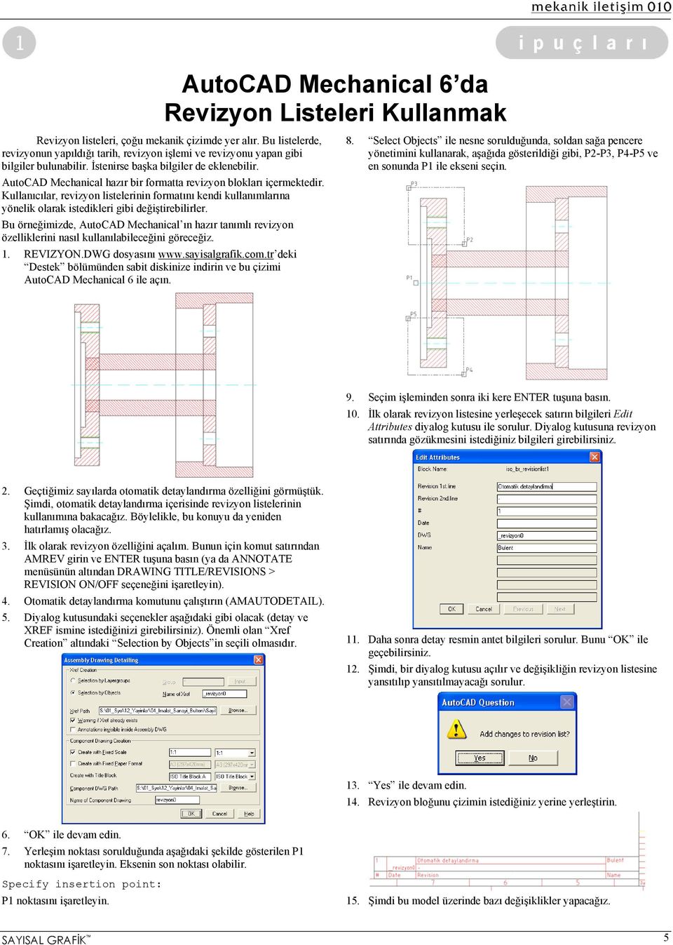 AutoCAD Mechanical hazır bir formatta revizyon blokları içermektedir. Kullanıcılar, revizyon listelerinin formatını kendi kullanımlarına yönelik olarak istedikleri gibi değiştirebilirler.