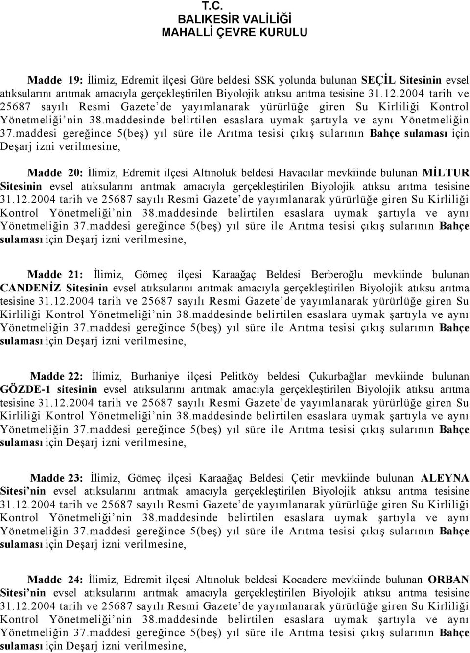 maddesi gereğince 5(beş) yıl süre ile Arıtma tesisi çıkış sularının Bahçe sulaması için Madde 20: İlimiz, Edremit ilçesi Altınoluk beldesi Havacılar mevkiinde bulunan MİLTUR Sitesinin evsel