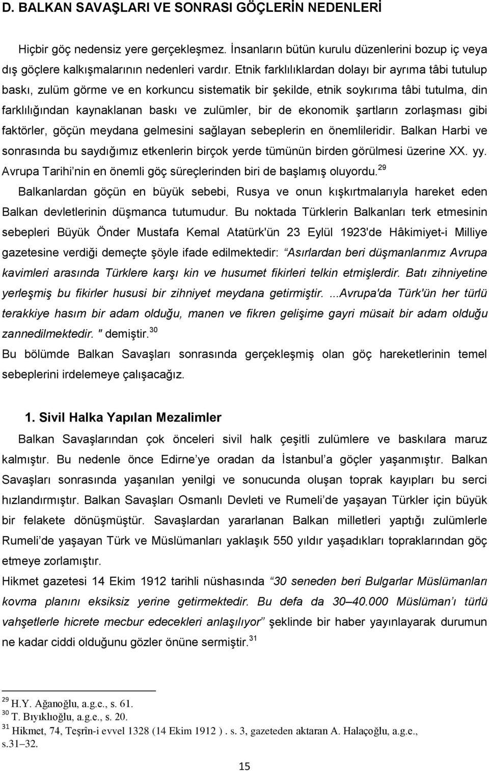 ekonomik Ģartların zorlaģması gibi faktörler, göçün meydana gelmesini sağlayan sebeplerin en önemlileridir.