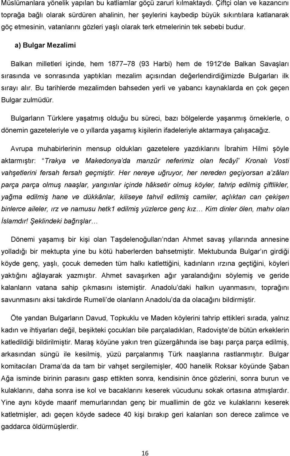 a) Bulgar Mezalimi Balkan milletleri içinde, hem 1877 78 (93 Harbi) hem de 1912'de Balkan SavaĢları sırasında ve sonrasında yaptıkları mezalim açısından değerlendirdiğimizde Bulgarları ilk sırayı