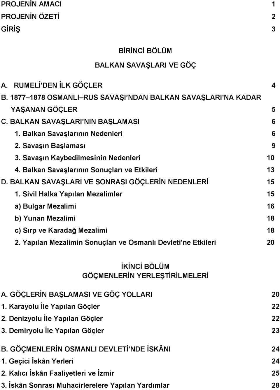 BALKAN SAVAġLARI VE SONRASI GÖÇLERĠN NEDENLERĠ 15 1. Sivil Halka Yapılan Mezalimler 15 a) Bulgar Mezalimi 16 b) Yunan Mezalimi 18 c) Sırp ve Karadağ Mezalimi 18 2.