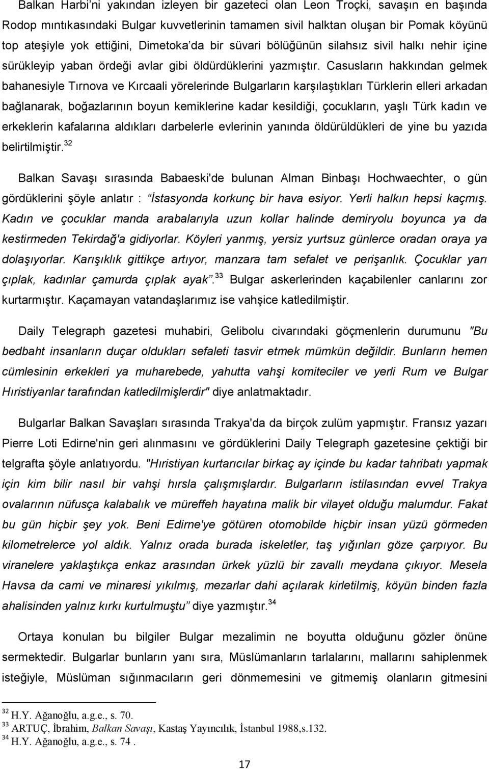 Casusların hakkından gelmek bahanesiyle Tırnova ve Kırcaali yörelerinde Bulgarların karģılaģtıkları Türklerin elleri arkadan bağlanarak, boğazlarının boyun kemiklerine kadar kesildiği, çocukların,