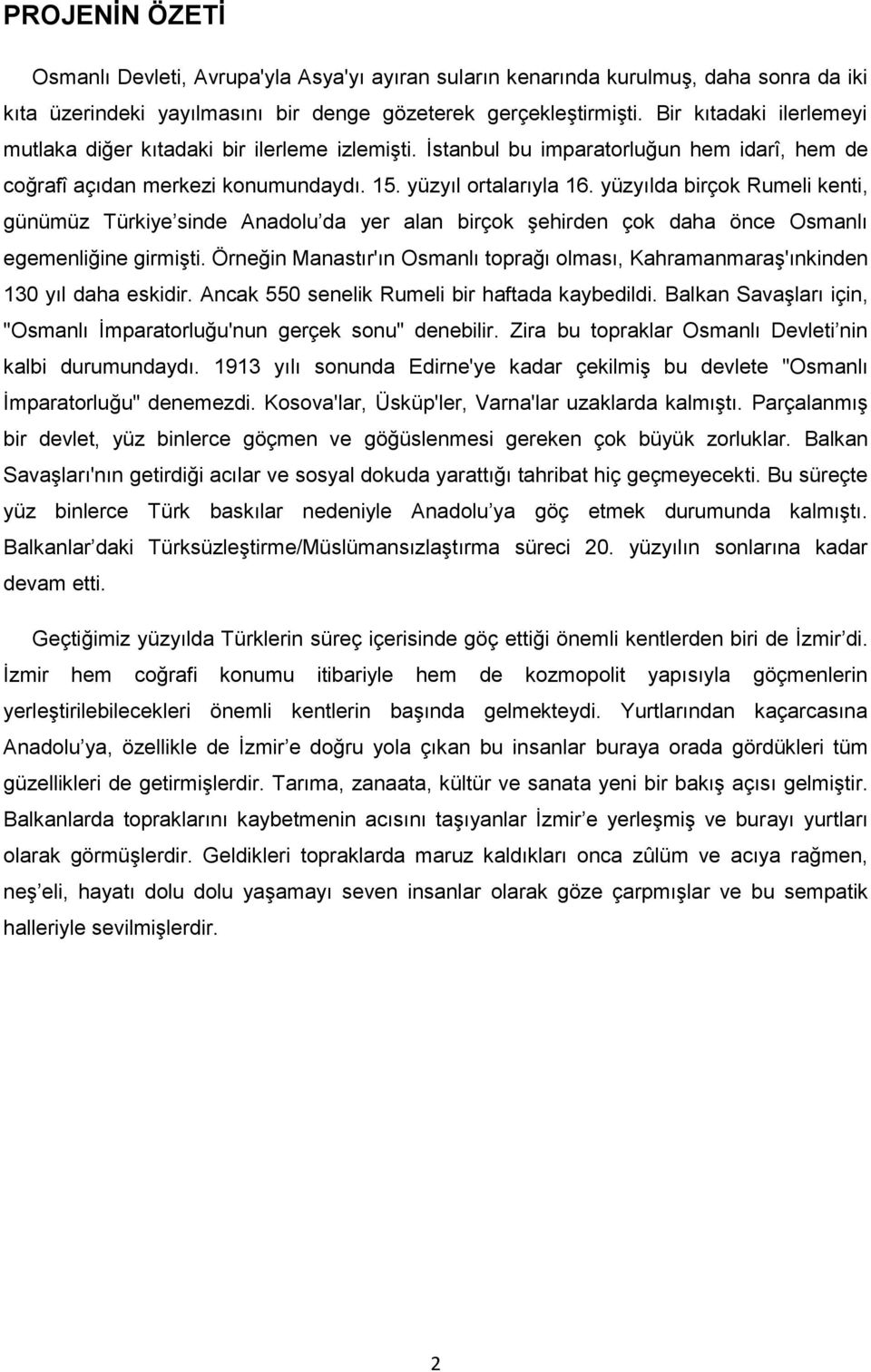 yüzyılda birçok Rumeli kenti, günümüz Türkiye sinde Anadolu da yer alan birçok Ģehirden çok daha önce Osmanlı egemenliğine girmiģti.