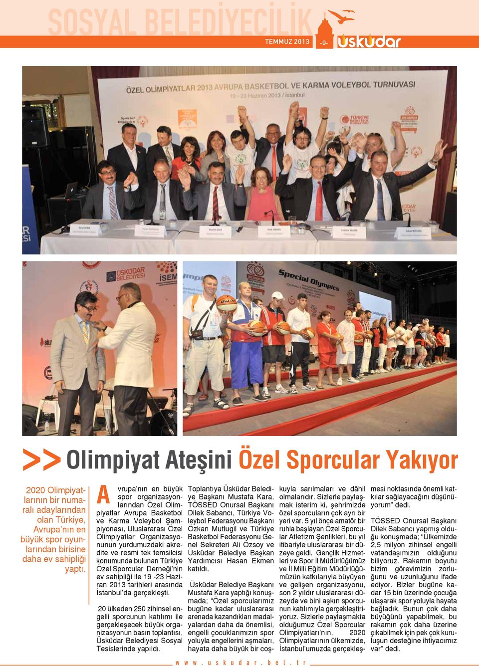 A vrupa nın en büyük spor organizasyonlarından Özel Olimpiyatlar Avrupa Basketbol ve Karma Voleybol Şampiyonası, Uluslararası Özel Olimpiyatlar Organizasyonunun yurdumuzdaki akredite ve resmi tek