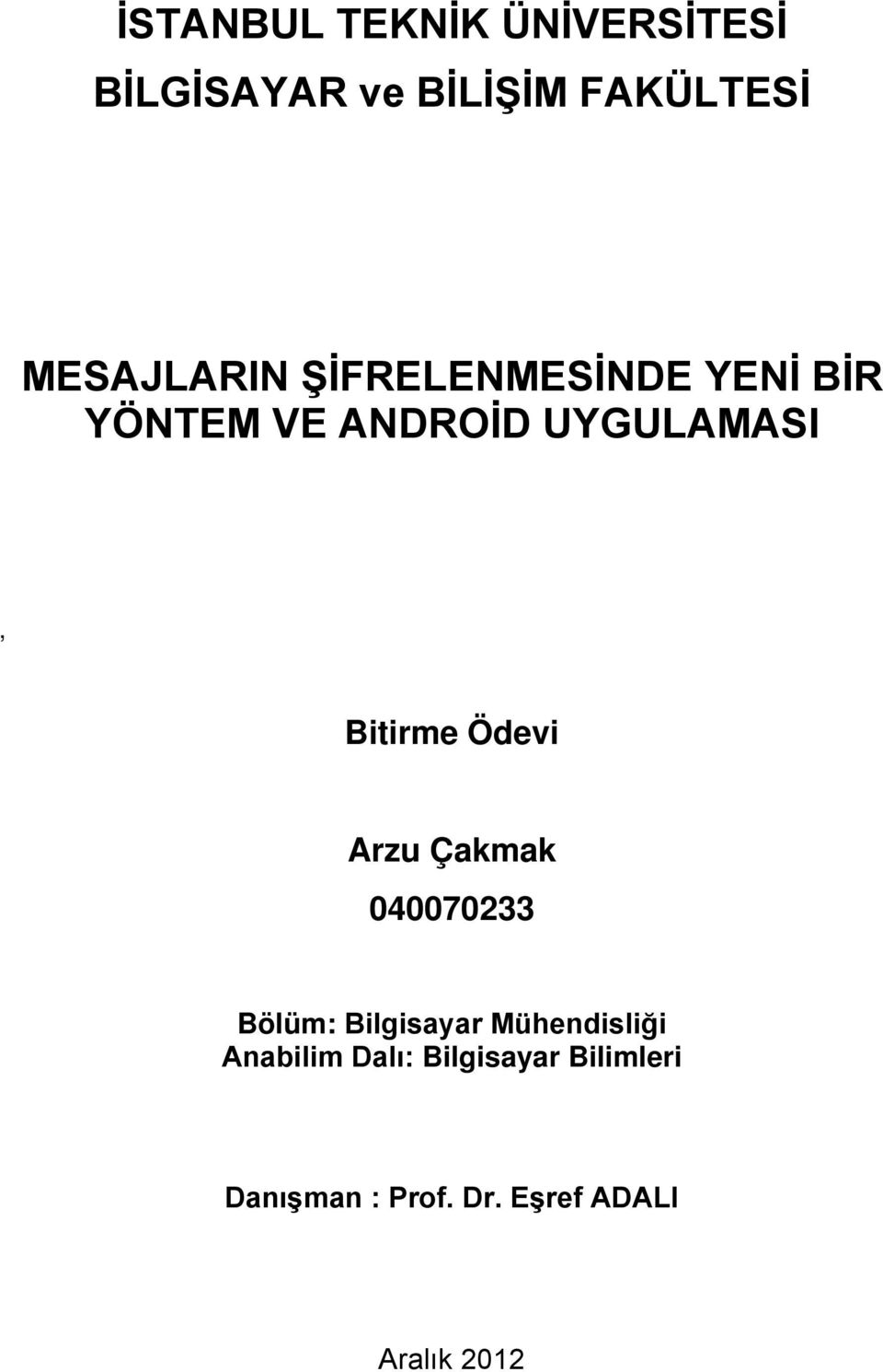 Bitirme Ödevi Arzu Çakmak 040070233 Bölüm: Bilgisayar Mühendisliği