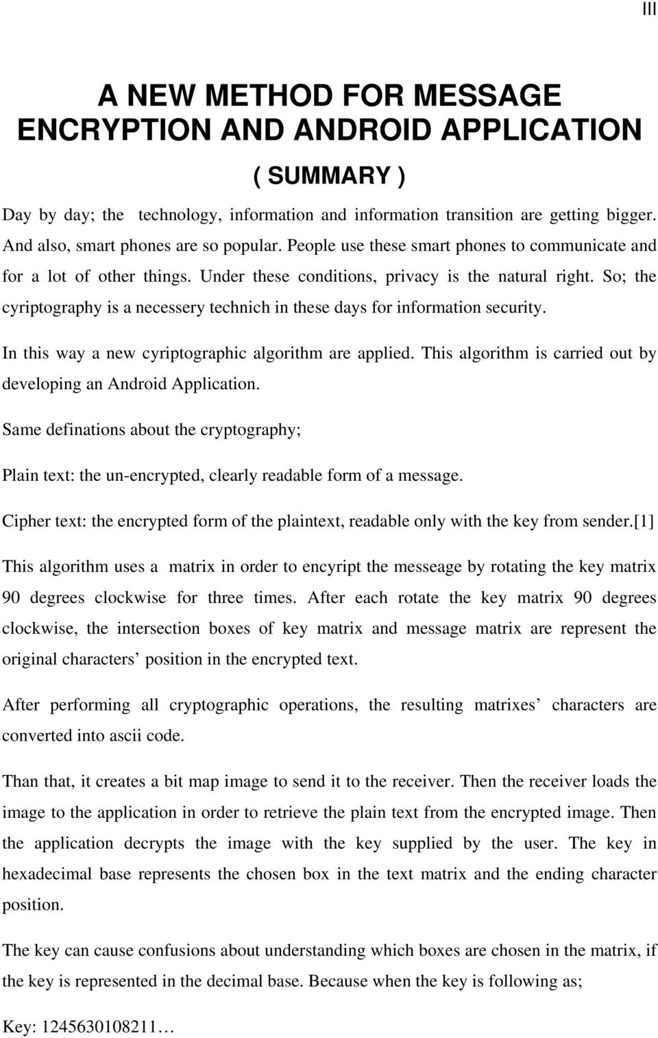 So; the cyriptography is a necessery technich in these days for information security. In this way a new cyriptographic algorithm are applied.