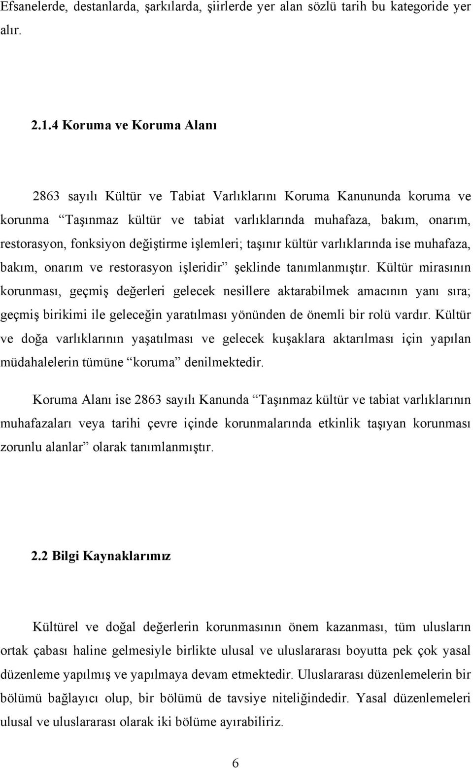 değiştirme işlemleri; taşınır kültür varlıklarında ise muhafaza, bakım, onarım ve restorasyon işleridir şeklinde tanımlanmıştır.