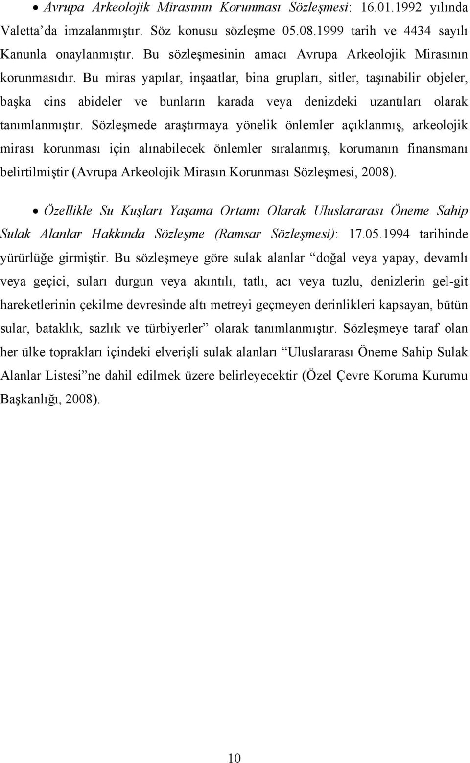 Bu miras yapılar, inşaatlar, bina grupları, sitler, taşınabilir objeler, başka cins abideler ve bunların karada veya denizdeki uzantıları olarak tanımlanmıştır.