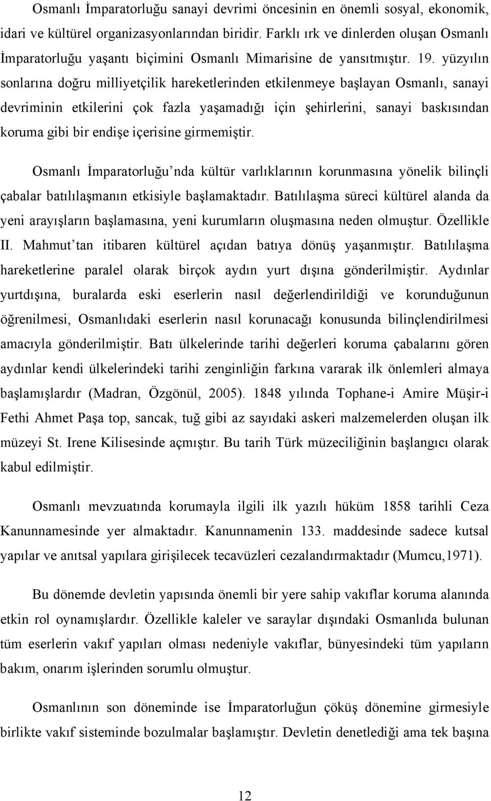 yüzyılın sonlarına doğru milliyetçilik hareketlerinden etkilenmeye başlayan Osmanlı, sanayi devriminin etkilerini çok fazla yaşamadığı için şehirlerini, sanayi baskısından koruma gibi bir endişe