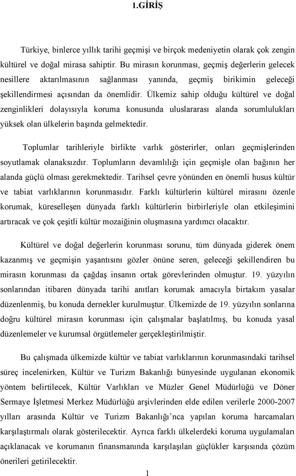 Ülkemiz sahip olduğu kültürel ve doğal zenginlikleri dolayısıyla koruma konusunda uluslararası alanda sorumlulukları yüksek olan ülkelerin başında gelmektedir.