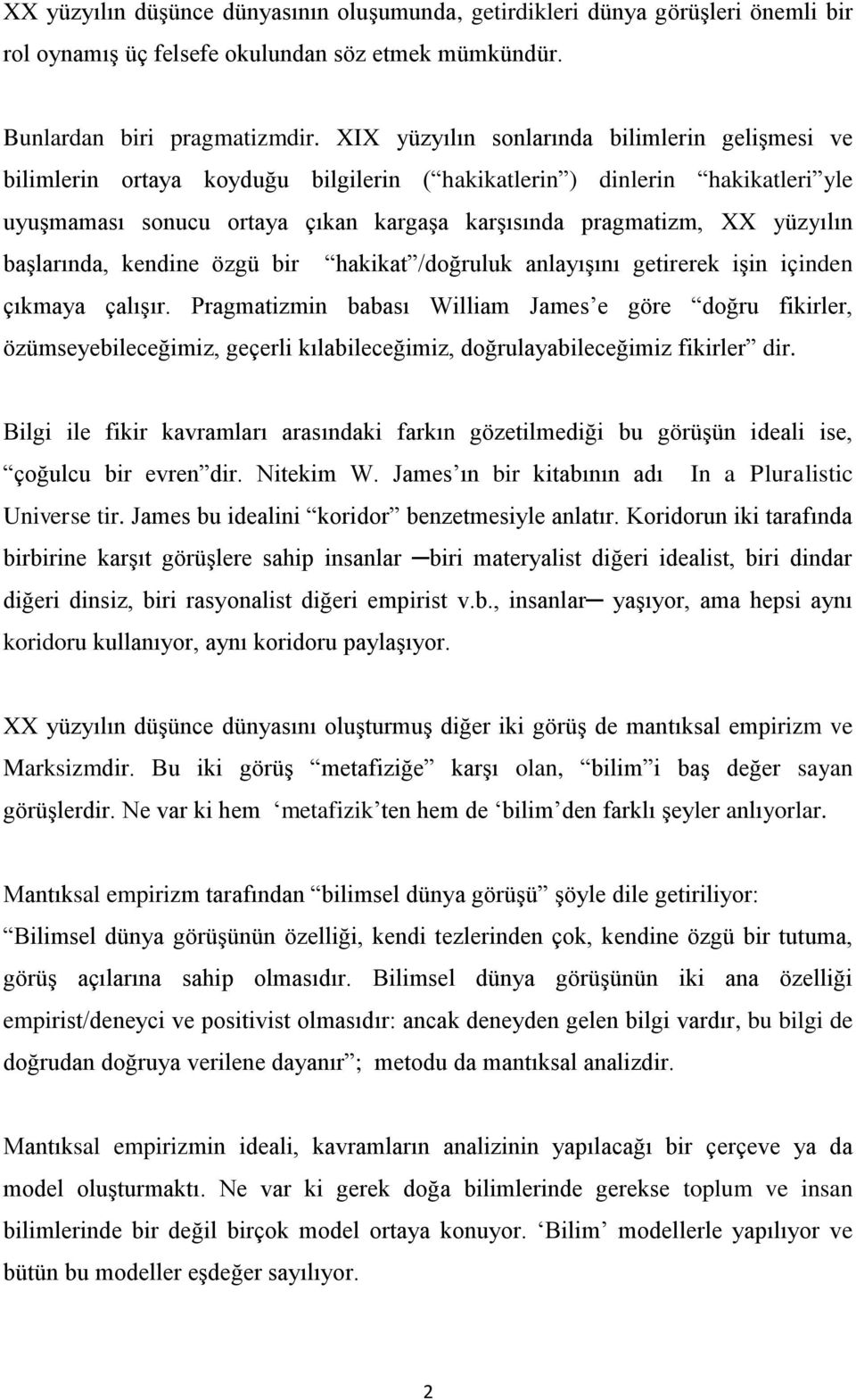 yüzyılın başlarında, kendine özgü bir hakikat /doğruluk anlayışını getirerek işin içinden çıkmaya çalışır.