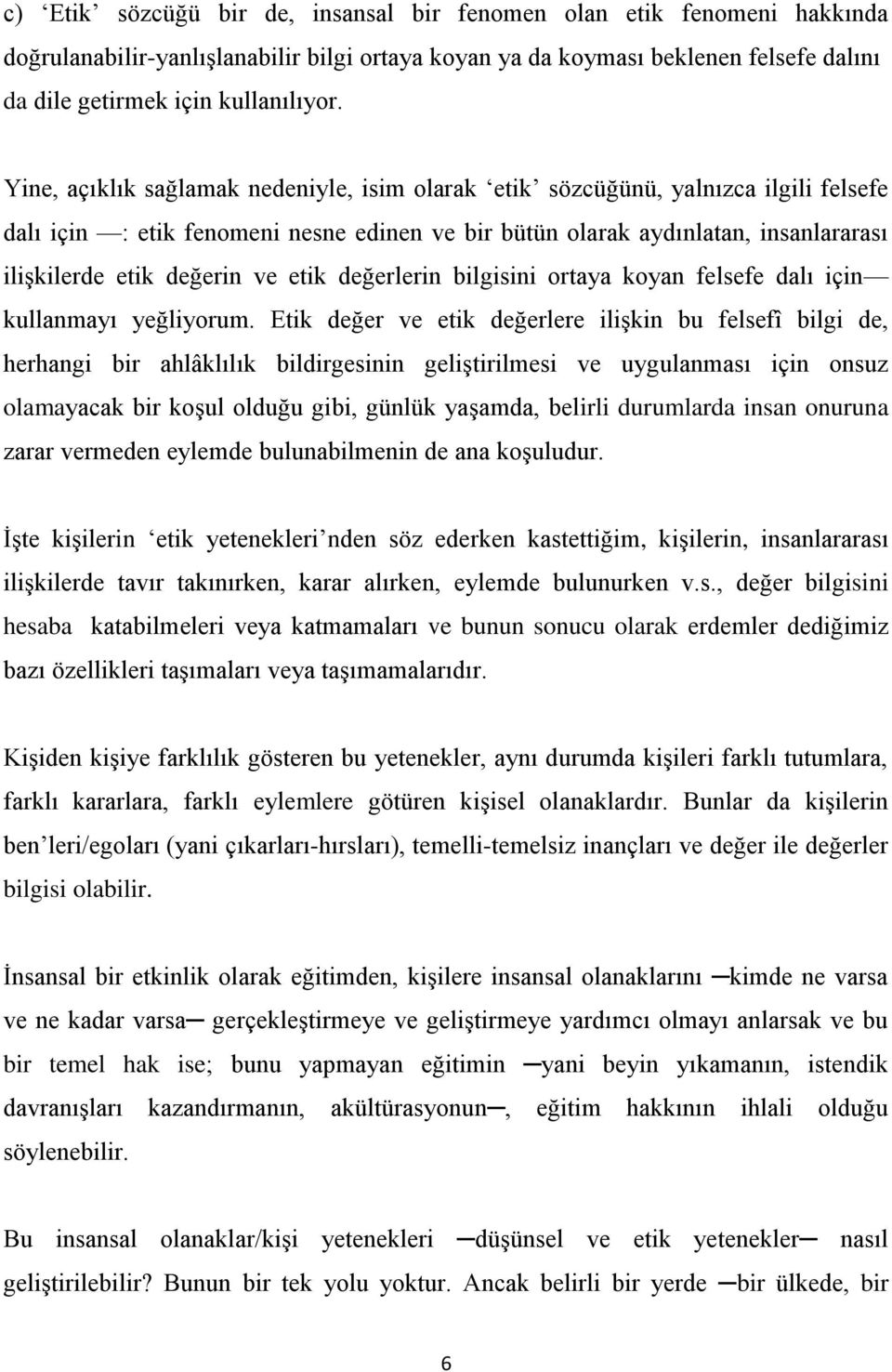 etik değerlerin bilgisini ortaya koyan felsefe dalı için kullanmayı yeğliyorum.