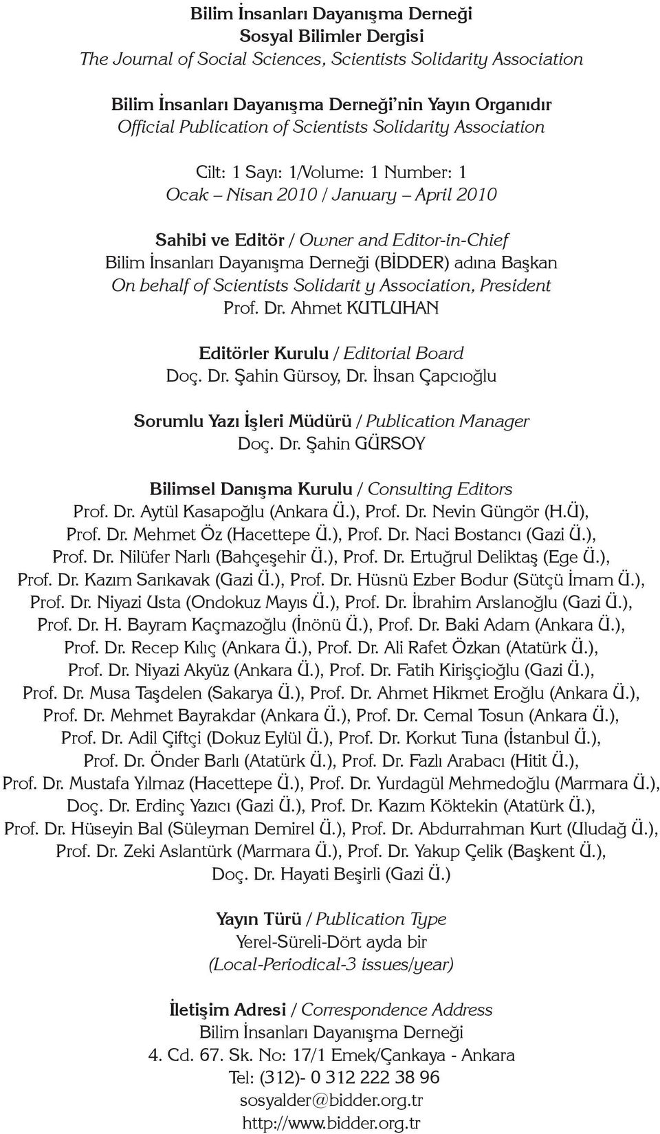 adına Başkan On behalf of Scientists Solidarit y Association, President Prof. Dr. Ahmet KUTLUHAN Editörler Kurulu / Editorial Board Doç. Dr. Şahin Gürsoy, Dr.