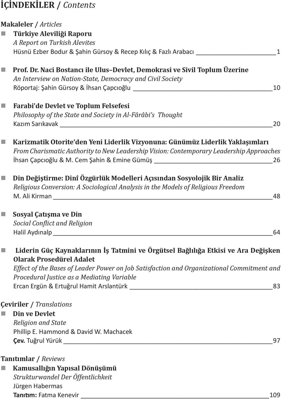 Felsefesi Philosophy of the State and Society in Al-Fârâbi s Thought Kazım Sarıkavak 20 Karizmatik Otorite den Yeni Liderlik Vizyonuna: Günümüz Liderlik Yaklaşımları From Charismatic Authority to New