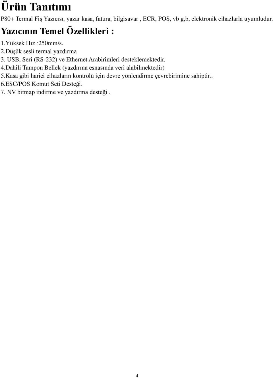 USB, Seri (RS-232) ve Ethernet Arabirimleri desteklemektedir. 4.