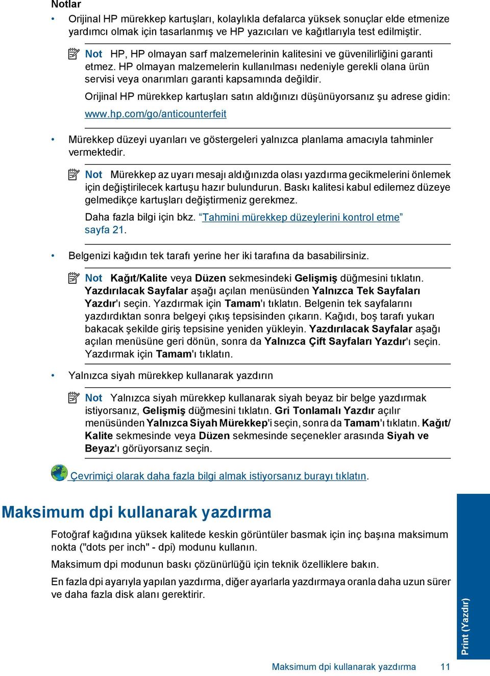 HP olmayan malzemelerin kullanılması nedeniyle gerekli olana ürün servisi veya onarımları garanti kapsamında değildir.