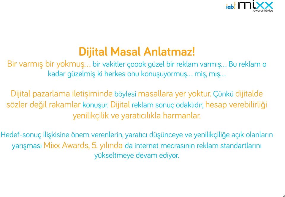 Çünkü dijitalde sözler değil rakamlar konuşur. Dijital reklam sonuç odaklıdır, hesap verebilirliği yenilikçilik ve yaratıcılıkla harmanlar.