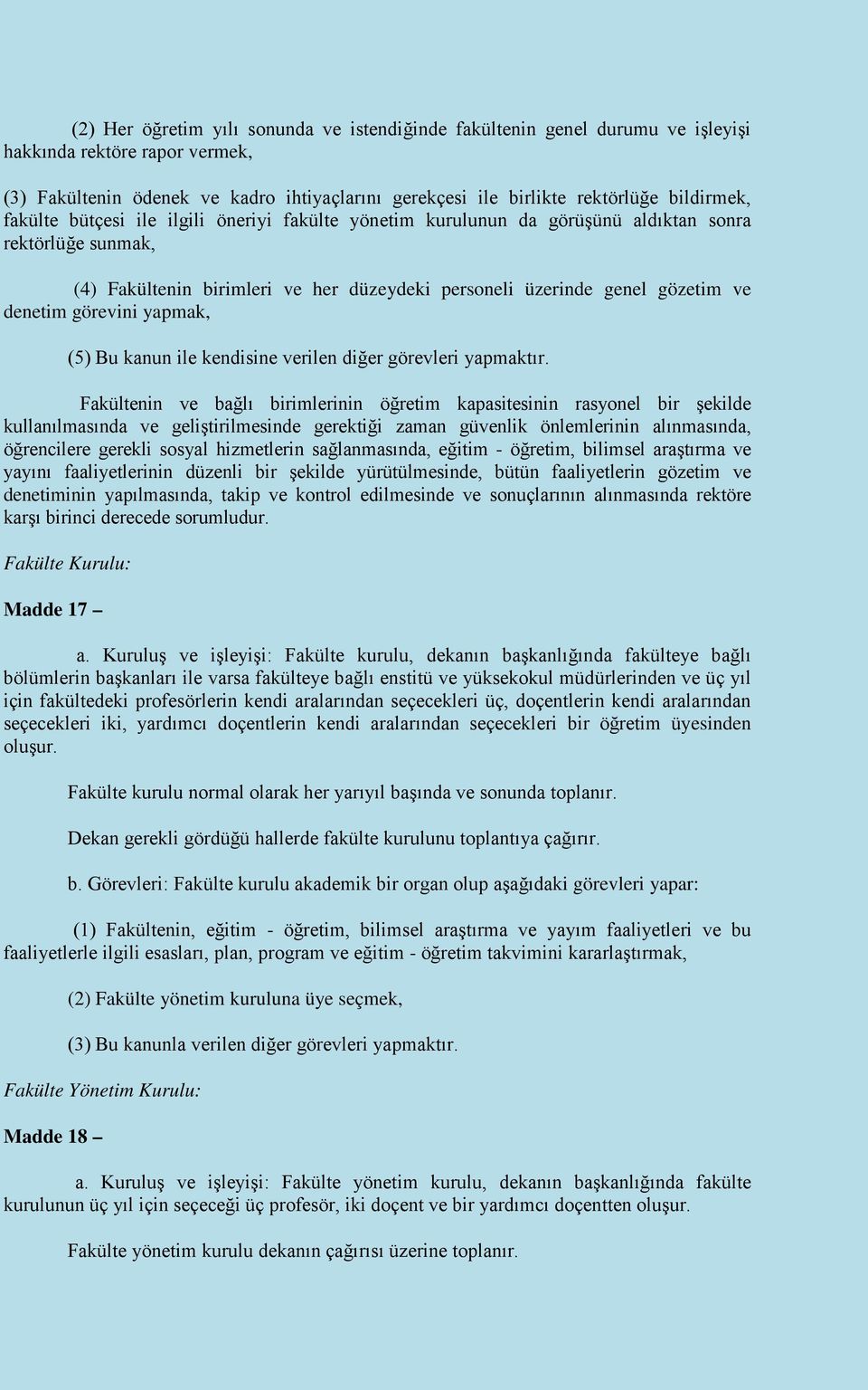 denetim görevini yapmak, (5) Bu kanun ile kendisine verilen diğer görevleri yapmaktır.