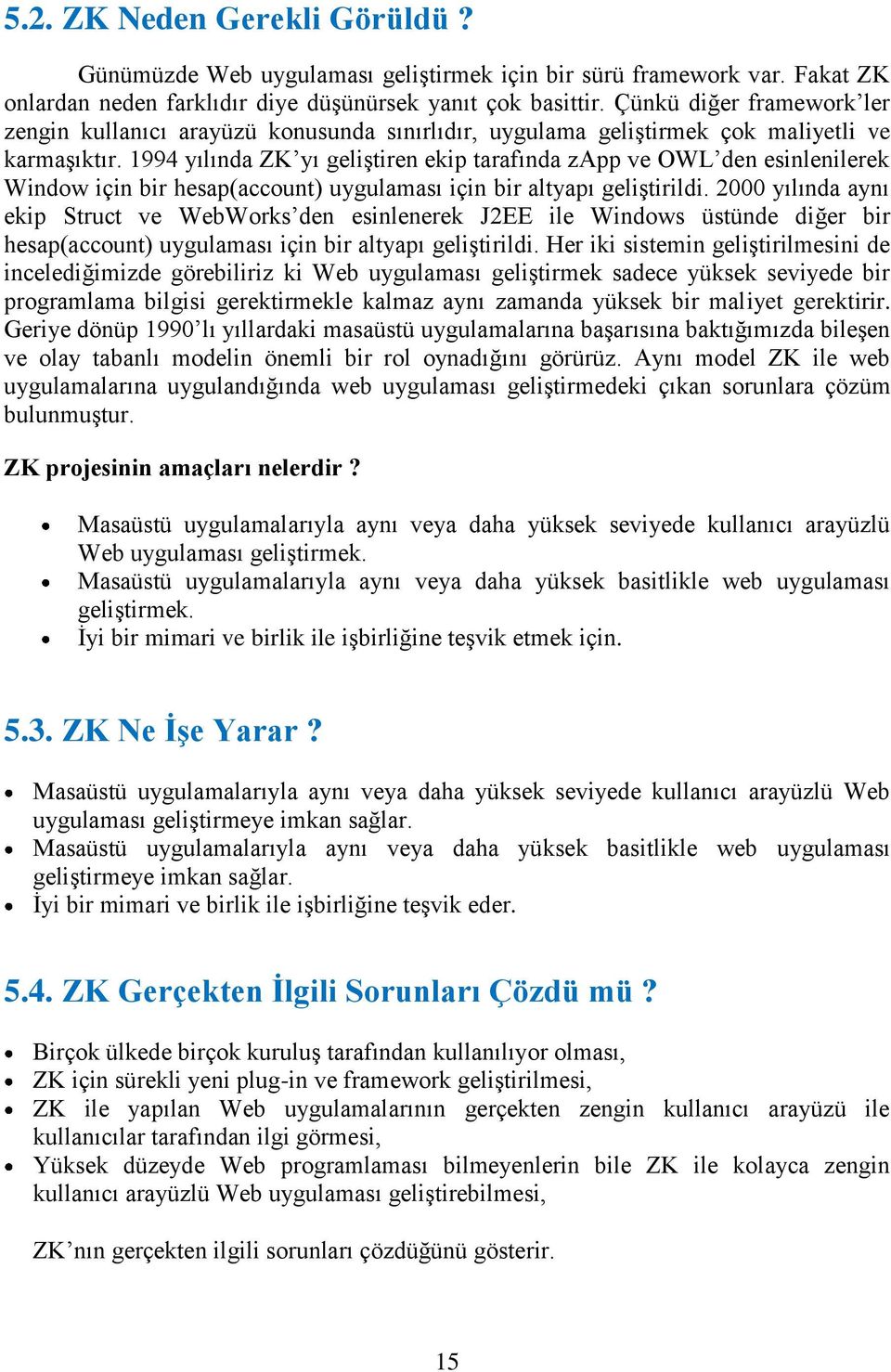 1994 yılında ZK yı geliştiren ekip tarafında zapp ve OWL den esinlenilerek Window için bir hesap(account) uygulaması için bir altyapı geliştirildi.