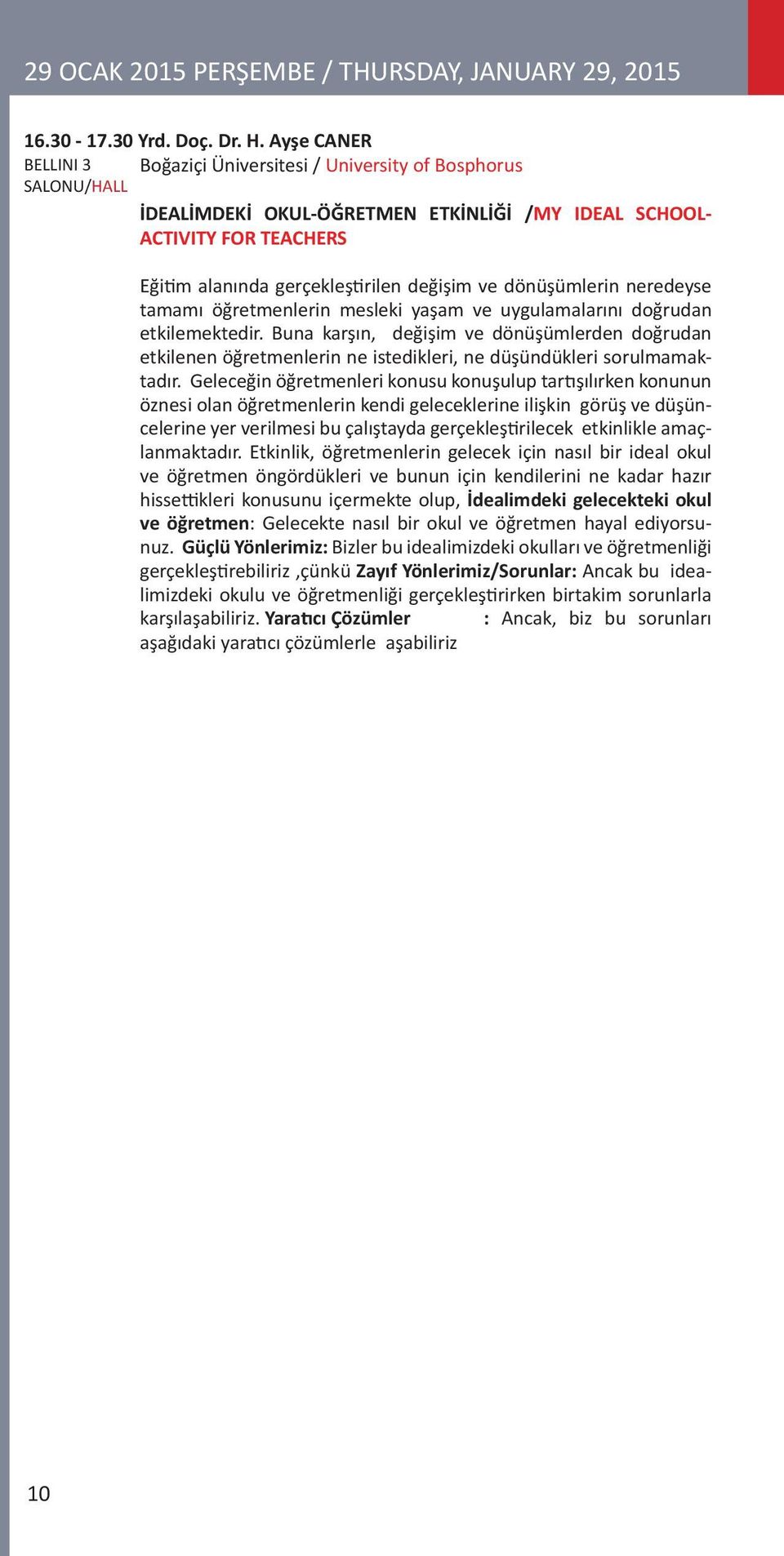 ve dönüşümlerin neredeyse tamamı öğretmenlerin mesleki yaşam ve uygulamalarını doğrudan etkilemektedir.