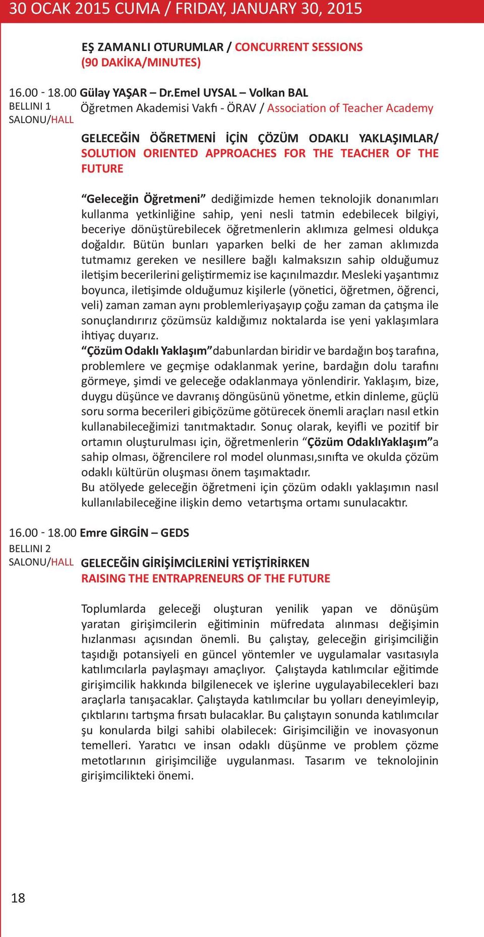 TEACHER OF THE FUTURE Geleceğin Öğretmeni dediğimizde hemen teknolojik donanımları kullanma yetkinliğine sahip, yeni nesli tatmin edebilecek bilgiyi, beceriye dönüştürebilecek öğretmenlerin aklımıza