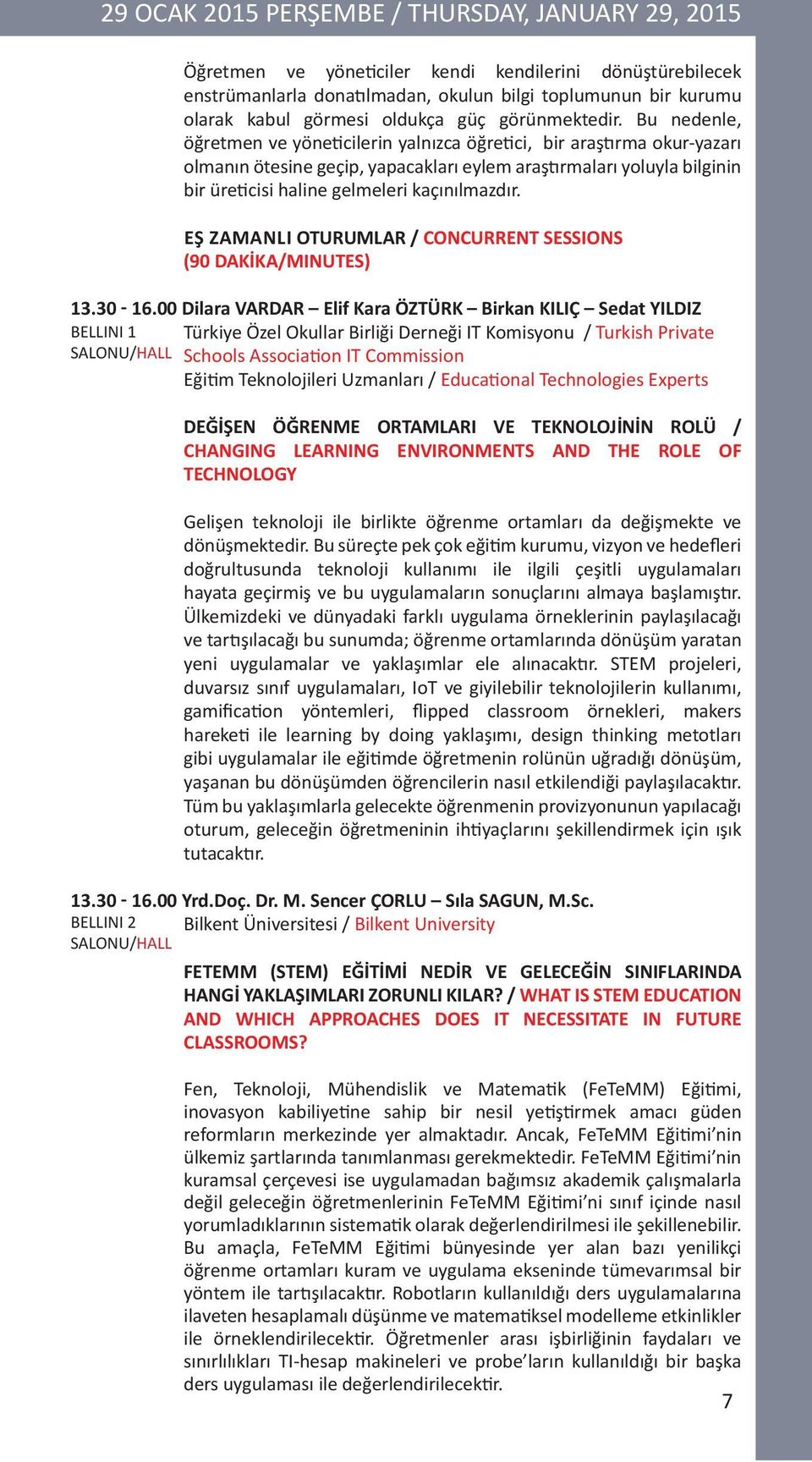 Bu nedenle, öğretmen ve yöneticilerin yalnızca öğretici, bir araştırma okur-yazarı olmanın ötesine geçip, yapacakları eylem araştırmaları yoluyla bilginin bir üreticisi haline gelmeleri kaçınılmazdır.