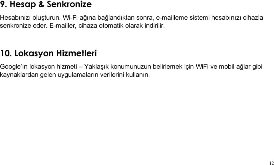 E-mailler, cihaza otomatik olarak indirilir. 10.