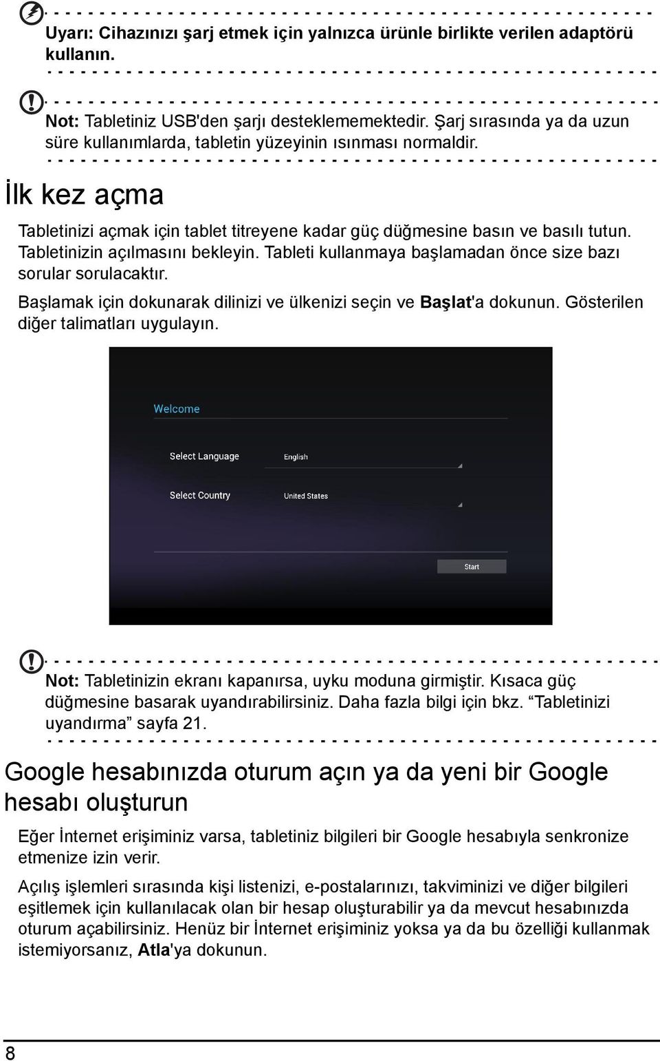 Tabletinizin açılmasını bekleyin. Tableti kullanmaya başlamadan önce size bazı sorular sorulacaktır. Başlamak için dokunarak dilinizi ve ülkenizi seçin ve Başlat'a dokunun.