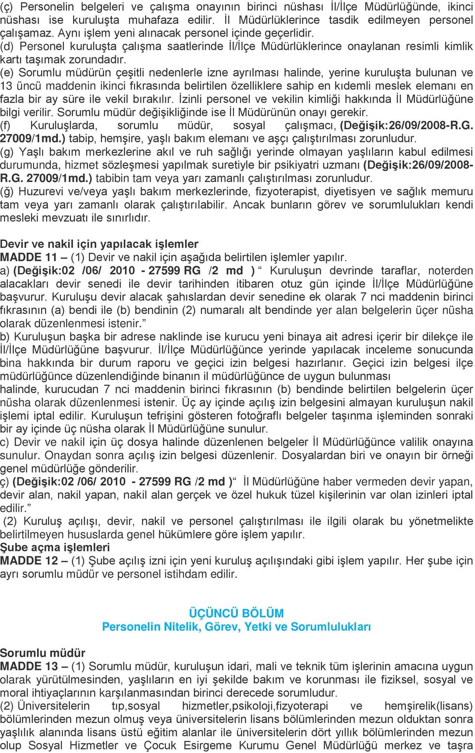 (e) Sorumlu müdürün çeşitli nedenlerle izne ayrılması halinde, yerine kuruluşta bulunan ve 13 üncü maddenin ikinci fıkrasında belirtilen özelliklere sahip en kıdemli meslek elemanı en fazla bir ay