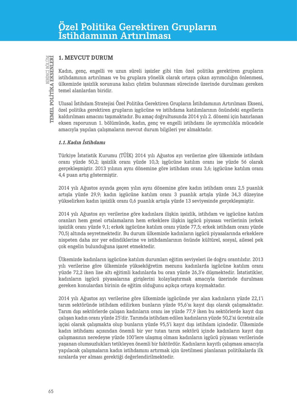 ülkemizde işsizlik sorununa kalıcı çözüm bulunması sürecinde üzerinde durulması gereken temel alanlardan biridir.