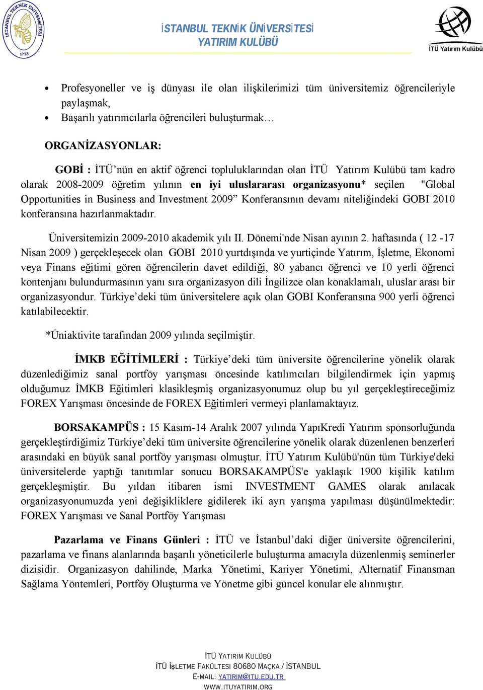 niteliğindeki GOBI 2010 konferansına hazırlanmaktadır. Üniversitemizin 2009-2010 akademik yılı II. Dönemi'nde Nisan ayının 2.