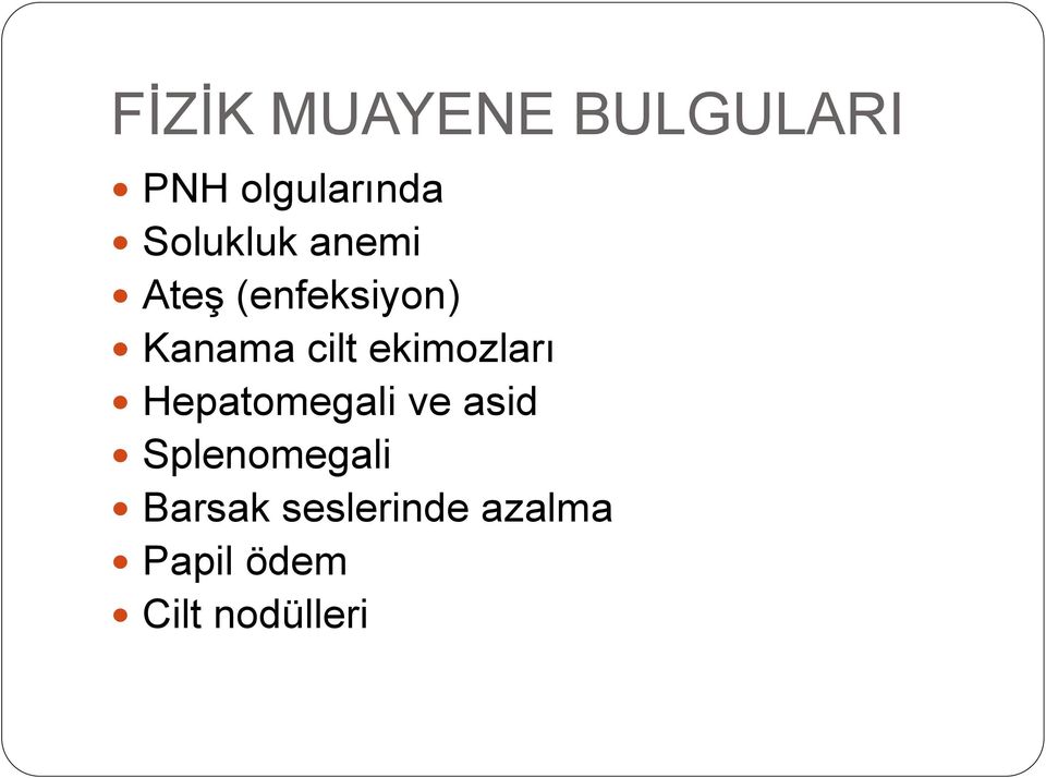 ekimozları Hepatomegali ve asid Splenomegali