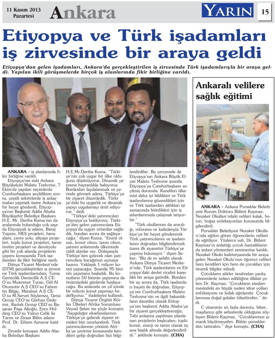 Etiyopya'n n eski Ankara Büyükelçisi Mulatu Teshome, 7 Ekim'de yap lan seçimlerde Cumhurbaflkan seçildikten sonra, çeflitli sektörlerde ifl anlaflmalar yapmak üzere Ankara ya bir heyet gönderdi.