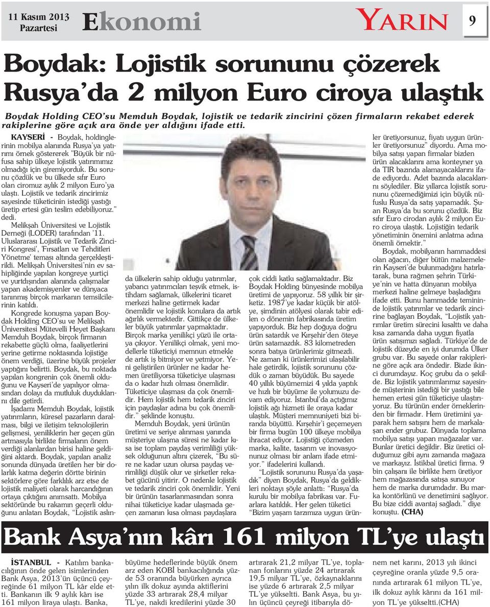 KAYSER - Boydak, holdinglerinin mobilya alan nda Rusya ya yat - r m örnek göstererek "Büyük bir nüfusa sahip ülkeye lojistik yat r m m z olmad için giremiyorduk.