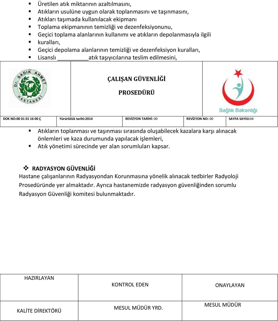 GÜVENLİĞİ PROSEDÜRÜ DOK NO:00 01 01 16 00 Ç Yürürlülük tarihi:2014 REVİZYON TARİHİ: 00 REVİZYON NO: 00 SAYFA SAYISI:04 Atıkların toplanması ve taşınması sırasında oluşabilecek kazalara karşı alınacak