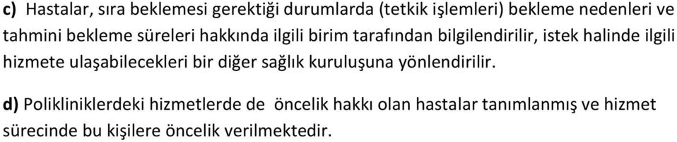 hizmete ulaşabilecekleri bir diğer sağlık kuruluşuna yönlendirilir.