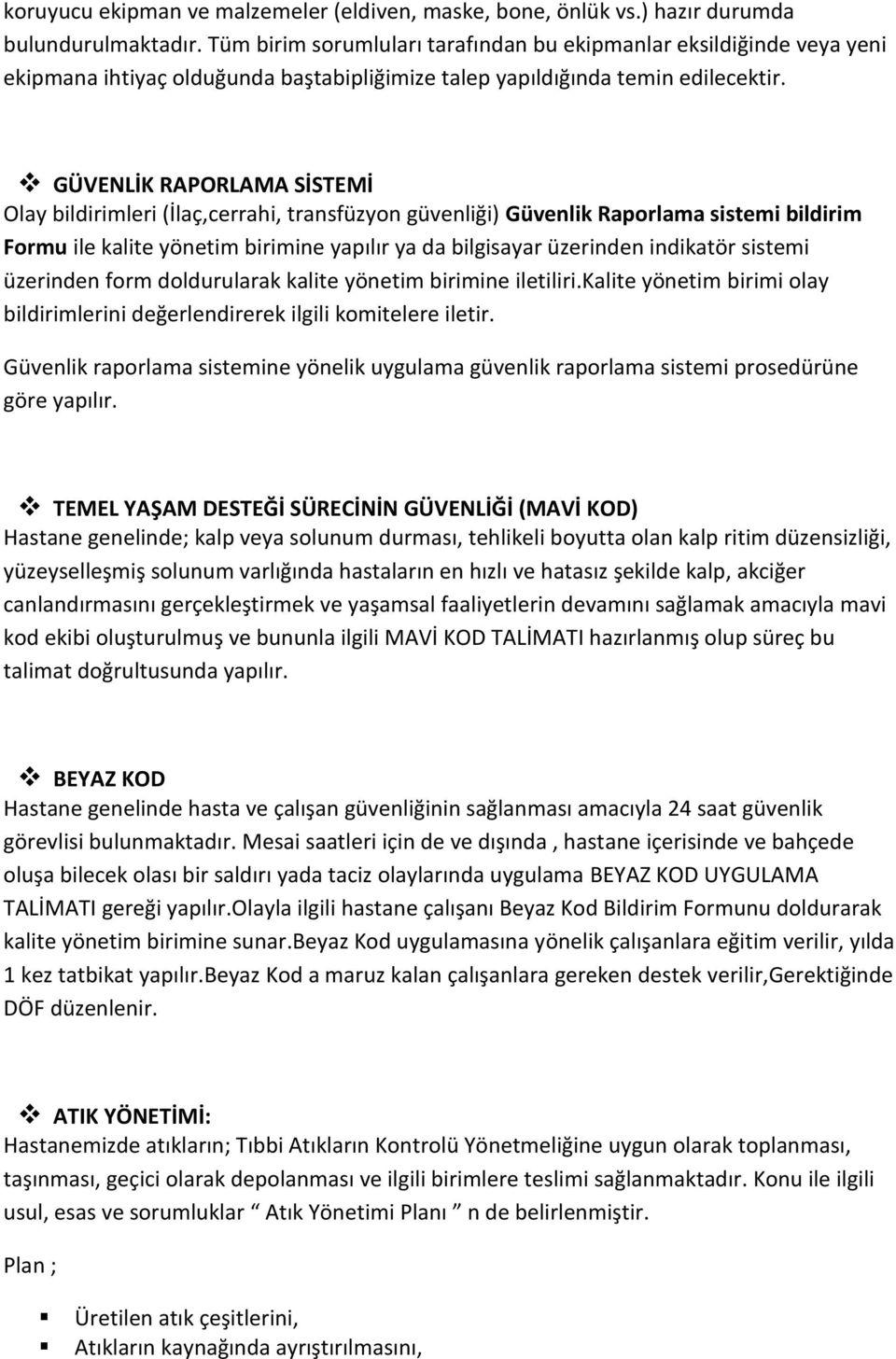 GÜVENLİK RAPORLAMA SİSTEMİ Olay bildirimleri (İlaç,cerrahi, transfüzyon güvenliği) Güvenlik Raporlama sistemi bildirim Formu ile kalite yönetim birimine yapılır ya da bilgisayar üzerinden indikatör