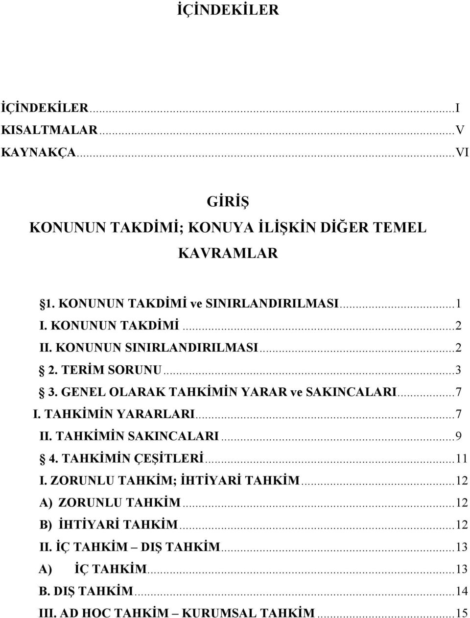 GENEL OLARAK TAHKİMİN YARAR ve SAKINCALARI...7 I. TAHKİMİN YARARLARI...7 II. TAHKİMİN SAKINCALARI...9 4. TAHKİMİN ÇEŞİTLERİ...11 I.