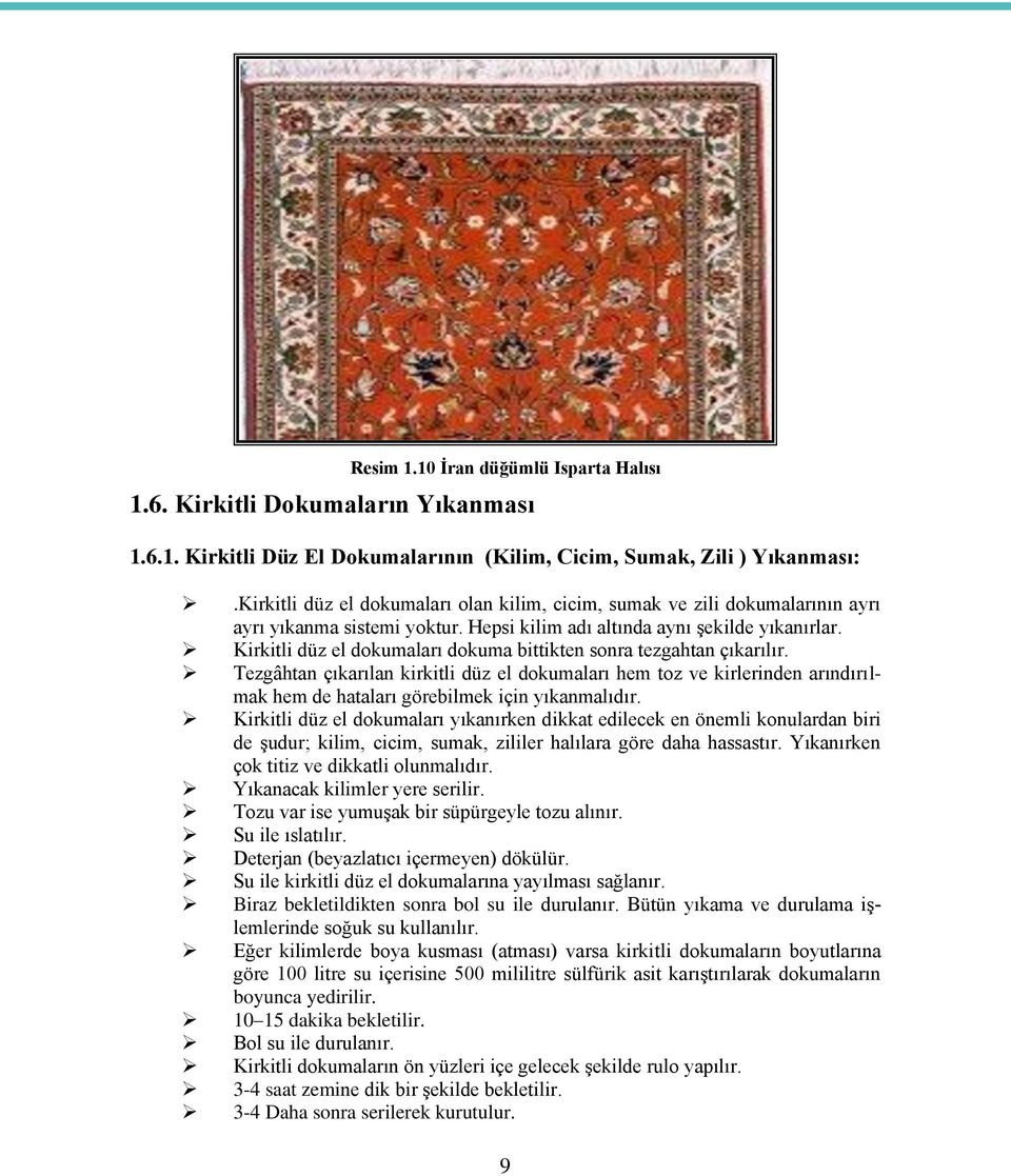 Kirkitli düz el dokumaları dokuma bittikten sonra tezgahtan çıkarılır. Tezgâhtan çıkarılan kirkitli düz el dokumaları hem toz ve kirlerinden arındırılmak hem de hataları görebilmek için yıkanmalıdır.