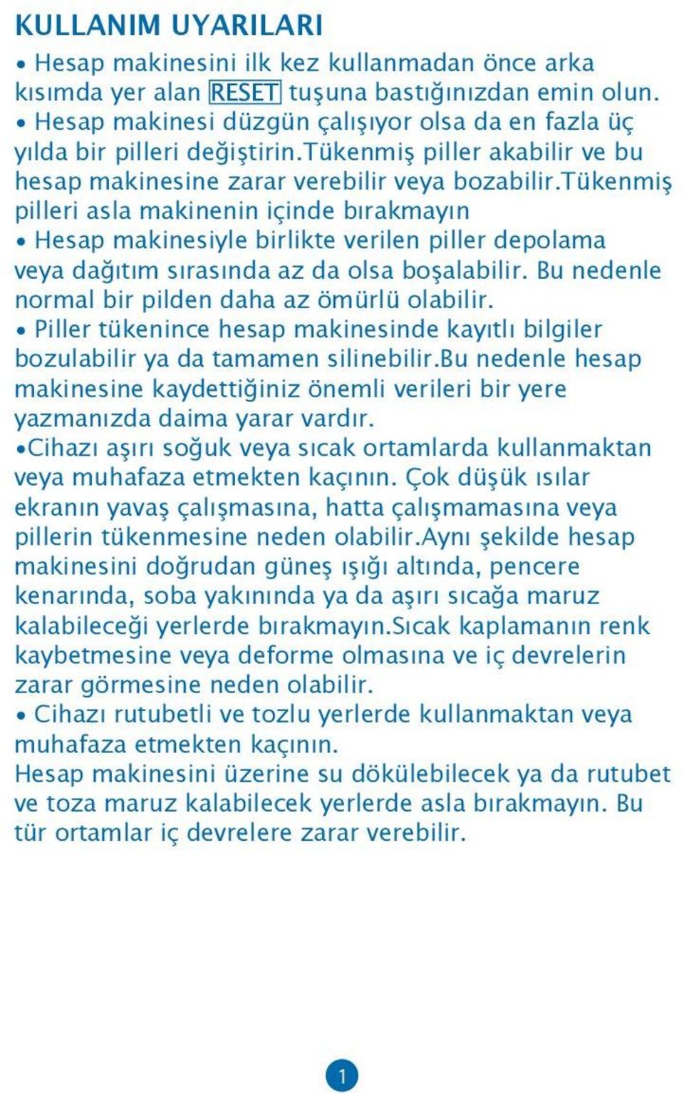 tükenmiş pilleri asla makinenin içinde bırakmayın Hesap makinesiyle birlikte verilen piller depolama veya dağıtım sırasında az da olsa boşalabilir.