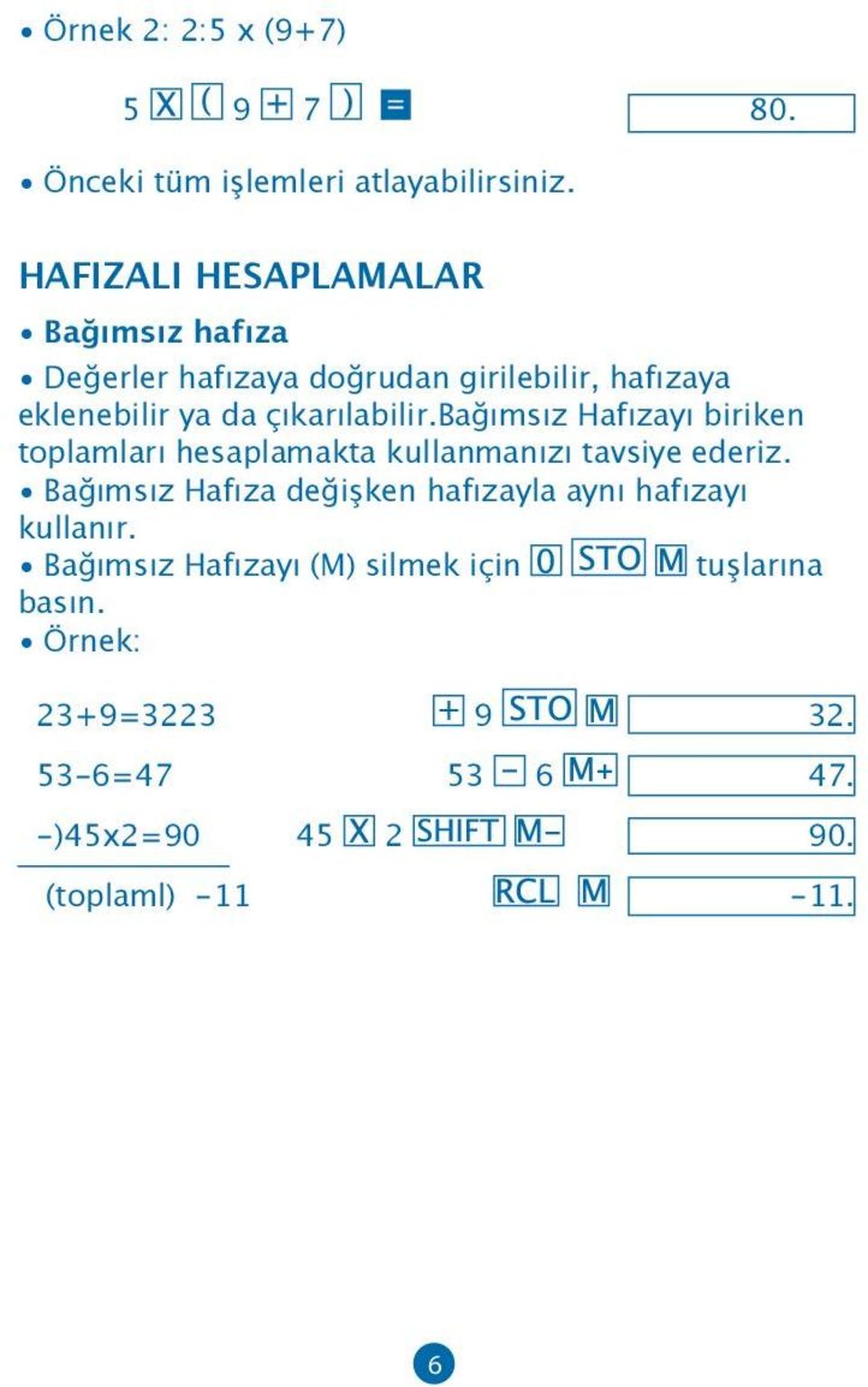 çıkarılabilir.bağımsız Hafızayı biriken toplamları hesaplamakta kullanmanızı tavsiye ederiz.