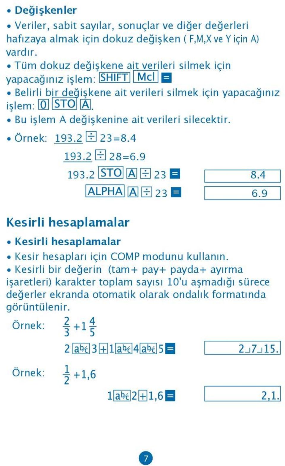 Bu işlem A değişkenine ait verileri silecektir. Örnek: 193.2 23=8.4 193.2 28=6.9 193.2 23 8.4 Kesirli hesaplamalar 23 6.