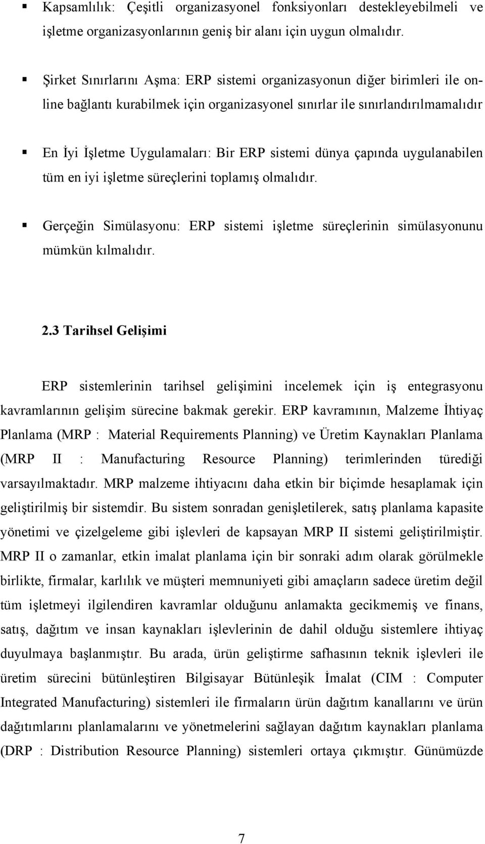 dünya çapında uygulanabilen tüm en iyi işletme süreçlerini toplamış olmalıdır. Gerçeğin Simülasyonu: ERP sistemi işletme süreçlerinin simülasyonunu mümkün kılmalıdır. 2.