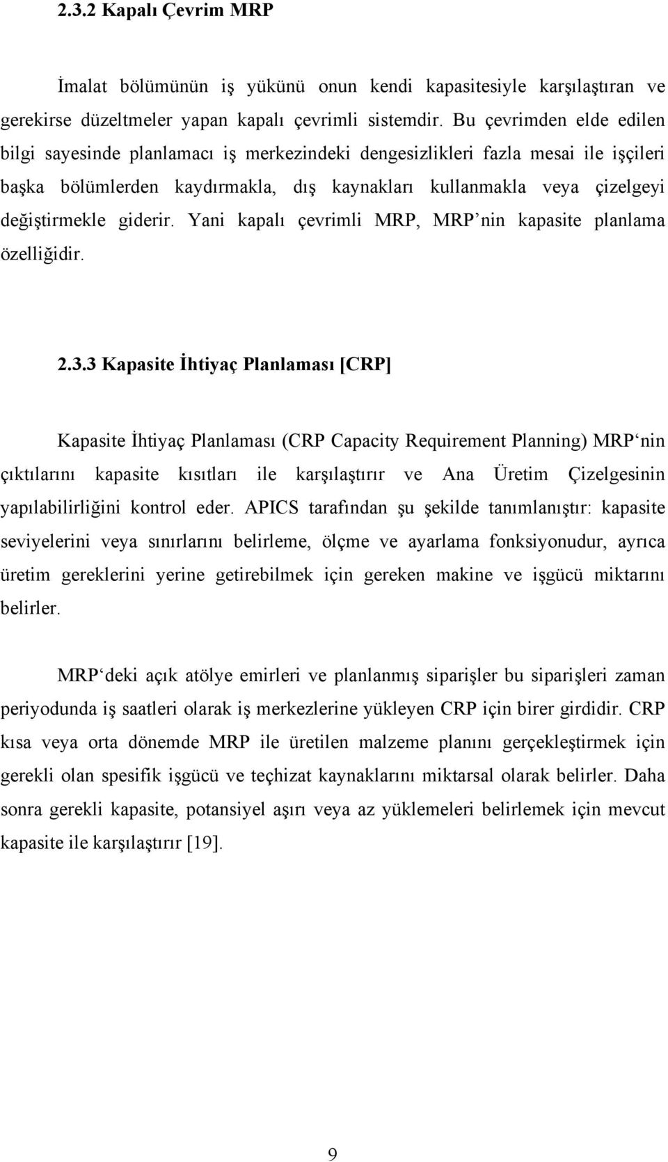 giderir. Yani kapalı çevrimli MRP, MRP nin kapasite planlama özelliğidir. 2.3.