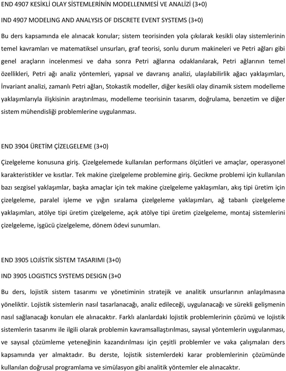 odaklanılarak, Petri ağlarının temel özellikleri, Petri ağı analiz yöntemleri, yapısal ve davranış analizi, ulaşılabilirlik ağacı yaklaşımları, İnvariant analizi, zamanlı Petri ağları, Stokastik