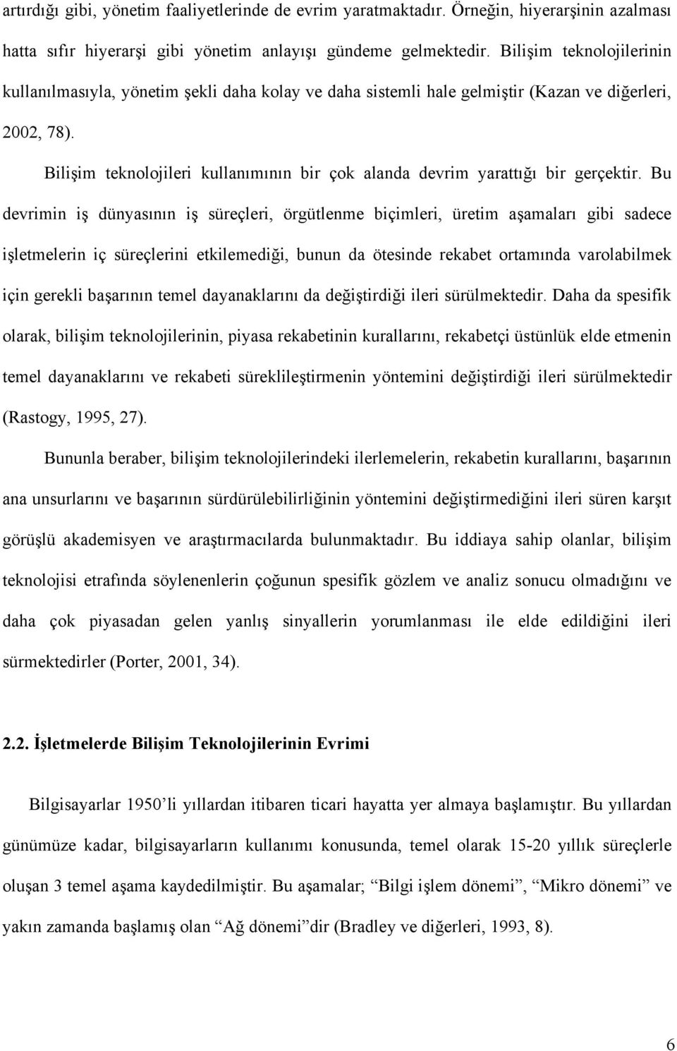 Bilişim teknolojileri kullanımının bir çok alanda devrim yarattığı bir gerçektir.