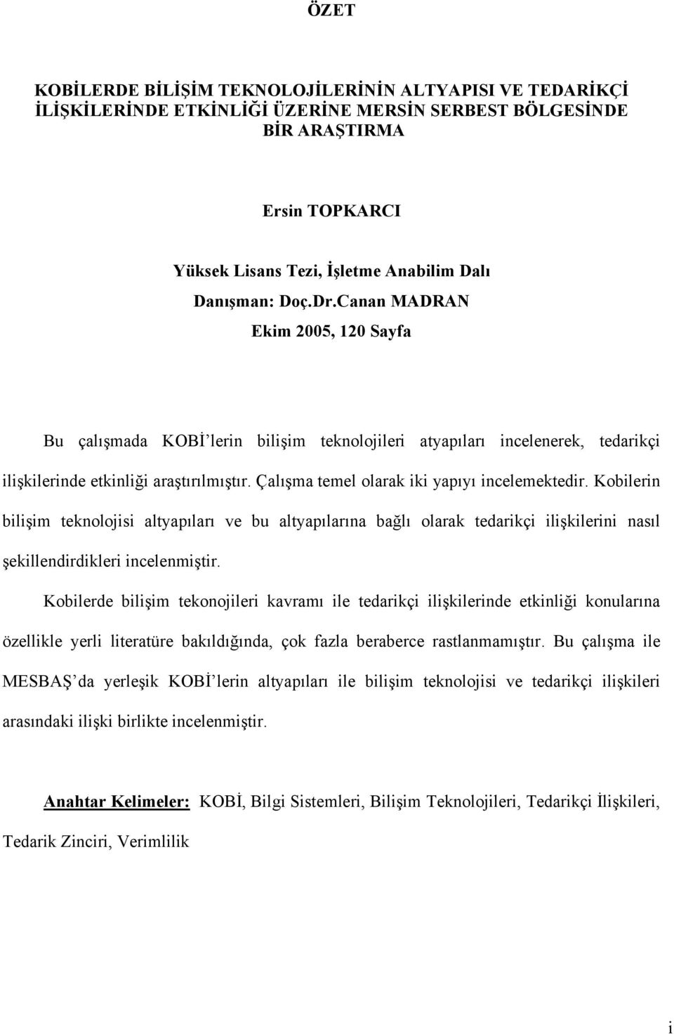 Çalışma temel olarak iki yapıyı incelemektedir. Kobilerin bilişim teknolojisi altyapıları ve bu altyapılarına bağlı olarak tedarikçi ilişkilerini nasıl şekillendirdikleri incelenmiştir.